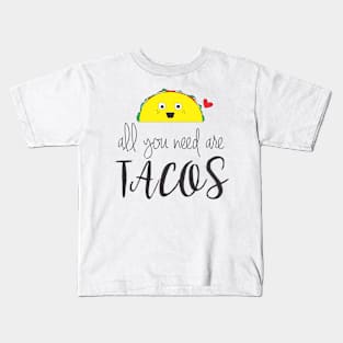 All You Need Are Tacos Kids T-Shirt